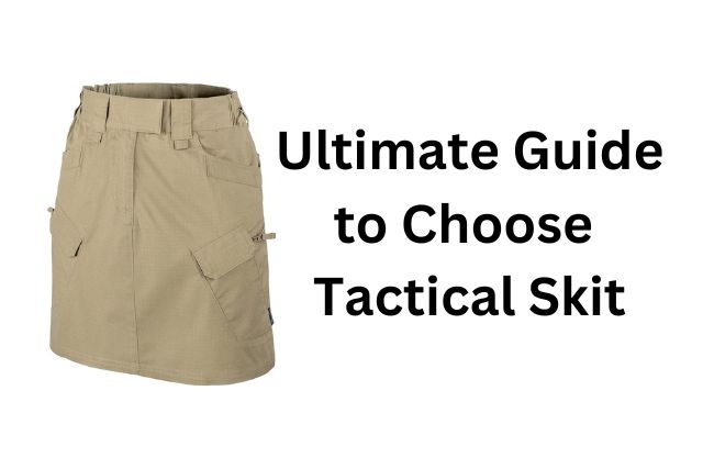 Read more about the article Ultimate Guide to Choosing the Right Tactical Skirt